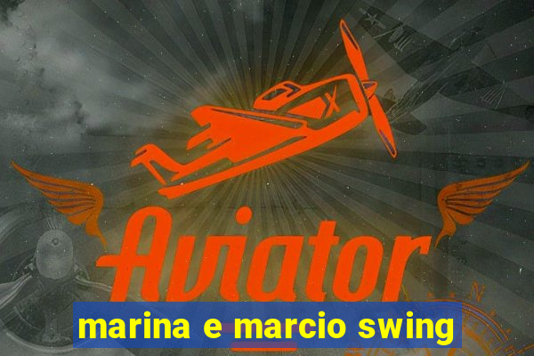 marina e marcio swing